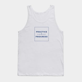 practice makes progress Tank Top